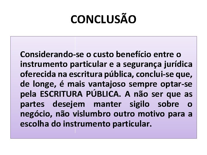 CONCLUSÃO Considerando-se o custo benefício entre o instrumento particular e a segurança jurídica oferecida