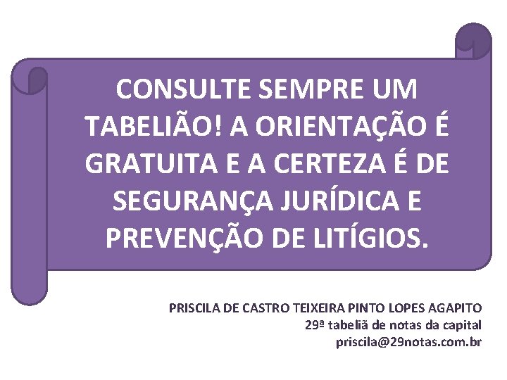 CONSULTE SEMPRE UM TABELIÃO! A ORIENTAÇÃO É GRATUITA E A CERTEZA É DE SEGURANÇA