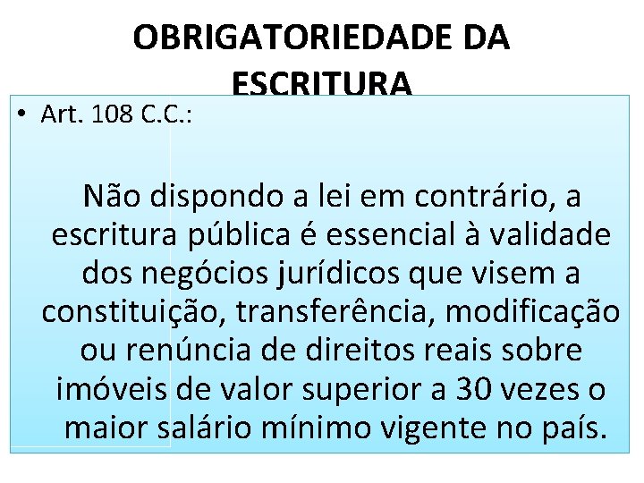 OBRIGATORIEDADE DA ESCRITURA • Art. 108 C. C. : Não dispondo a lei em