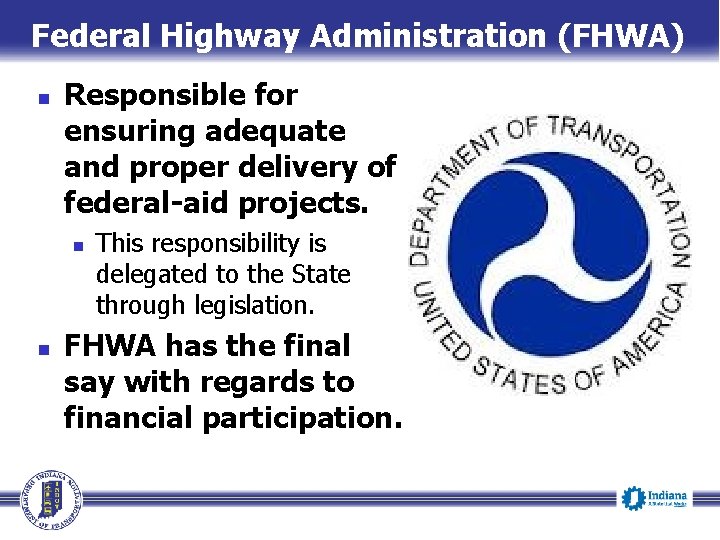 Federal Highway Administration (FHWA) n Responsible for ensuring adequate and proper delivery of federal-aid