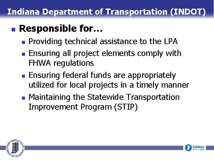 Indiana Department of Transportation (INDOT) n Responsible for… n n Providing technical assistance to