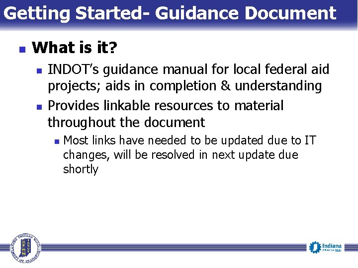 Getting Started- Guidance Document n What is it? n n INDOT’s guidance manual for