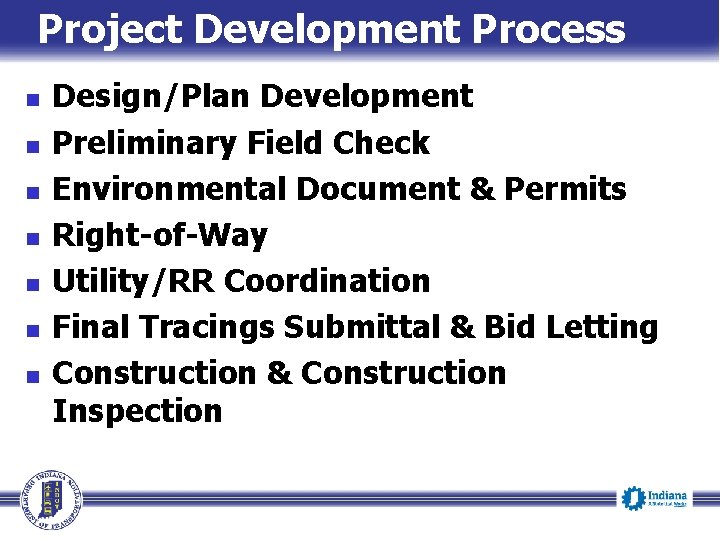 Project Development Process n n n n Design/Plan Development Preliminary Field Check Environmental Document