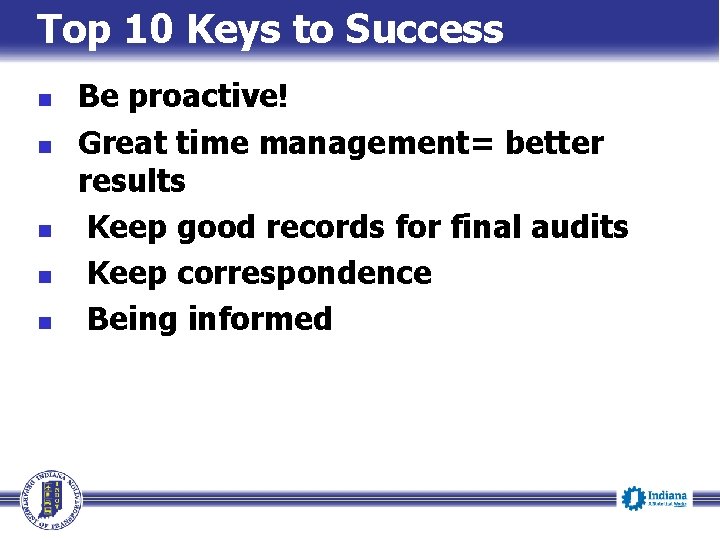 Top 10 Keys to Success n n n Be proactive! Great time management= better