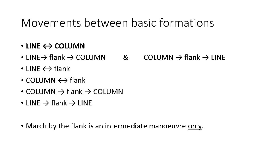Movements between basic formations • LINE ↔ COLUMN • LINE→ flank → COLUMN &