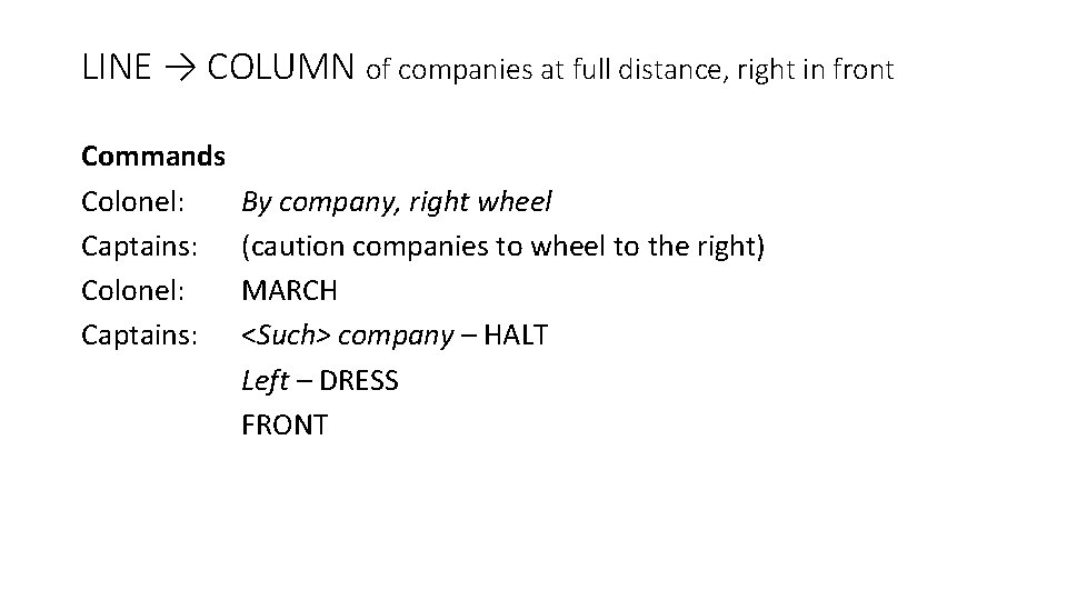 LINE → COLUMN of companies at full distance, right in front Commands Colonel: Captains: