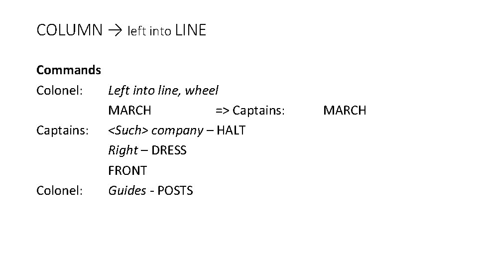 COLUMN → left into LINE Commands Colonel: Left into line, wheel MARCH => Captains: