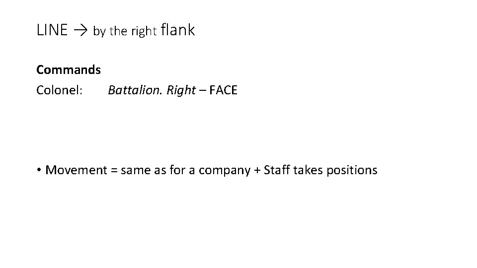 LINE → by the right flank Commands Colonel: Battalion. Right – FACE • Movement