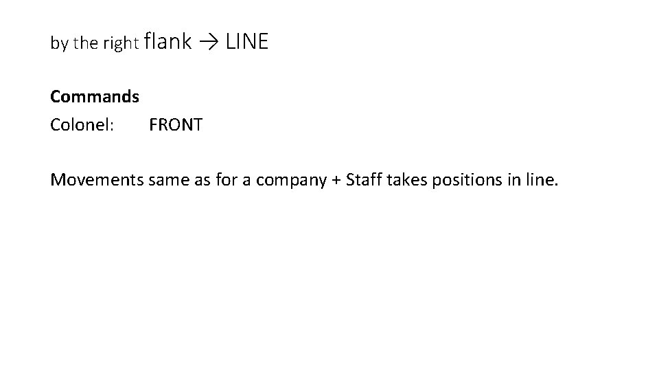 by the right flank → LINE Commands Colonel: FRONT Movements same as for a