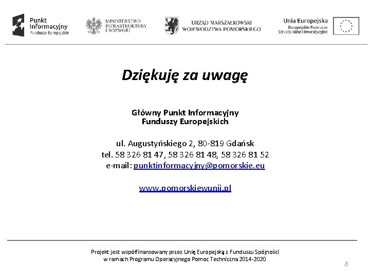 Dziękuję za uwagę Główny Punkt Informacyjny Funduszy Europejskich ul. Augustyńskiego 2, 80 -819 Gdańsk