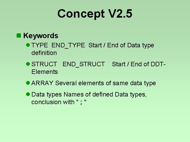 Concept V 2. 5 n Keywords l TYPE END_TYPE Start / End of Data Concept V 2. 5 n Keywords l TYPE END_TYPE Start / End of Data