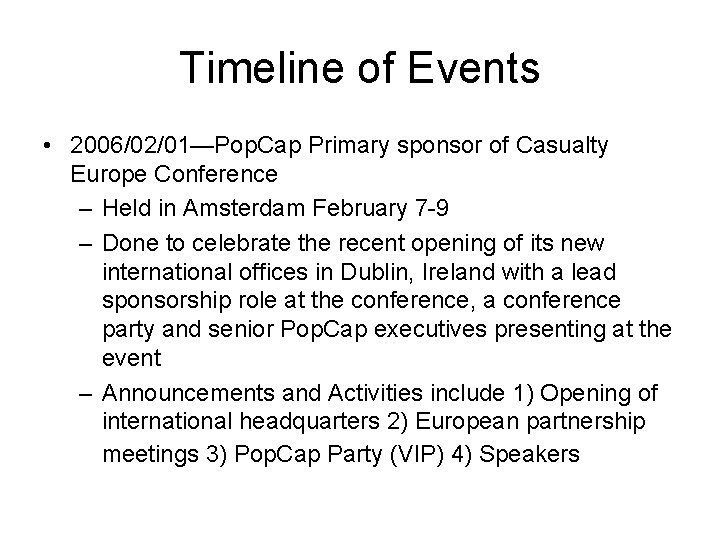 Timeline of Events • 2006/02/01—Pop. Cap Primary sponsor of Casualty Europe Conference – Held