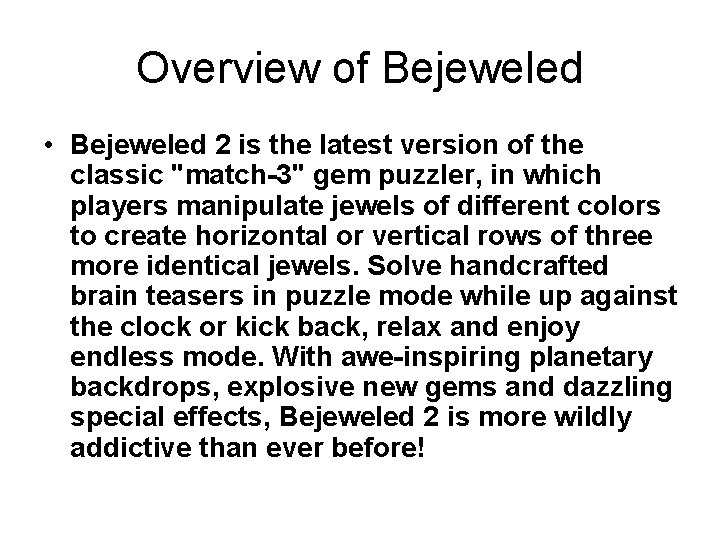 Overview of Bejeweled • Bejeweled 2 is the latest version of the classic "match-3"