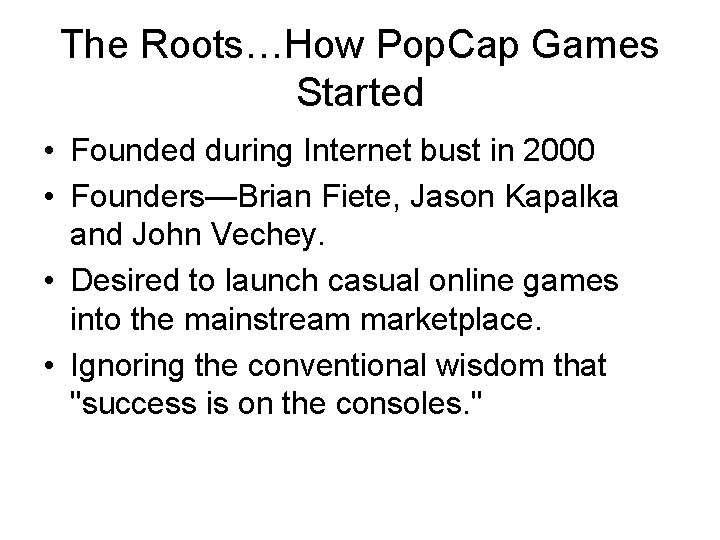 The Roots…How Pop. Cap Games Started • Founded during Internet bust in 2000 •