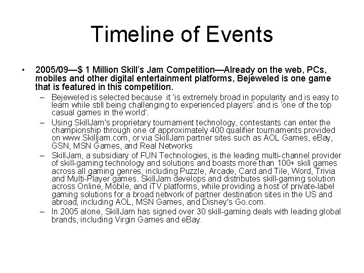 Timeline of Events • 2005/09—$ 1 Million Skill’s Jam Competition—Already on the web, PCs,