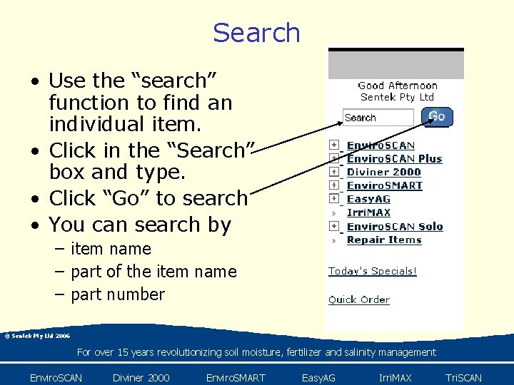 Search • Use the “search” function to find an individual item. • Click in