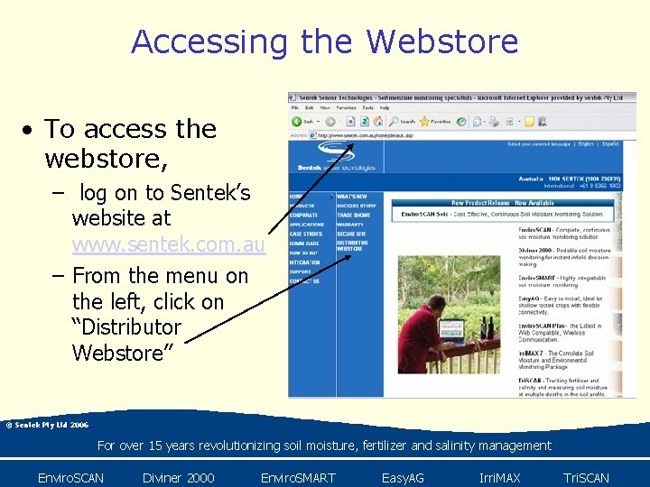 Accessing the Webstore • To access the webstore, – log on to Sentek’s website