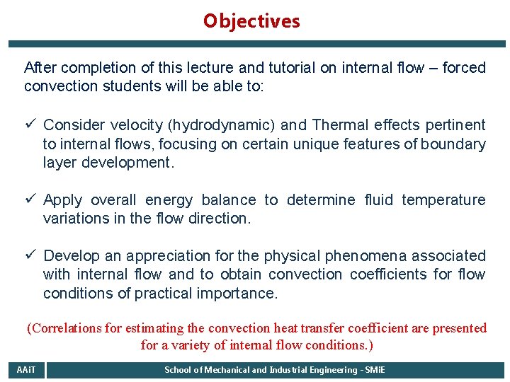 Objectives After completion of this lecture and tutorial on internal flow – forced convection