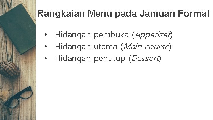 Rangkaian Menu pada Jamuan Formal • Hidangan pembuka (Appetizer) • Hidangan utama (Main course)