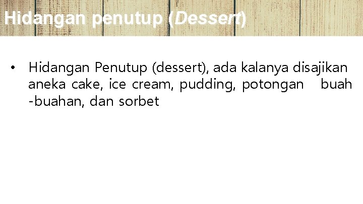 Hidangan penutup (Dessert) • Hidangan Penutup (dessert), ada kalanya disajikan aneka cake, ice cream,