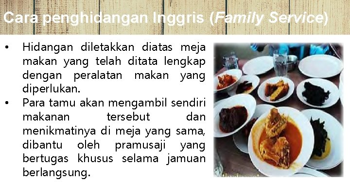 Cara penghidangan Inggris (Family Service) • • Hidangan diletakkan diatas meja makan yang telah
