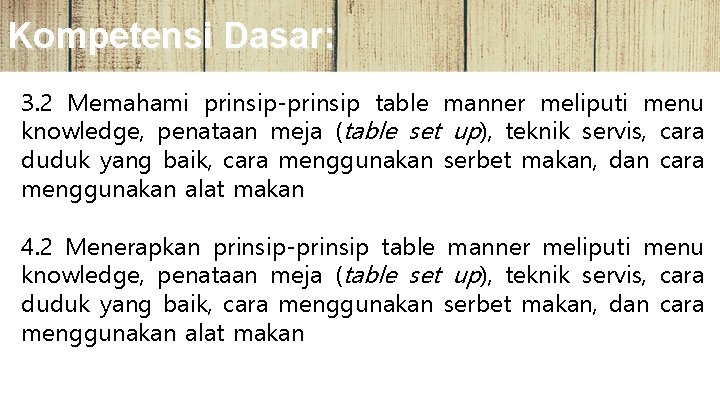 Kompetensi Dasar: 3. 2 Memahami prinsip-prinsip table manner meliputi menu knowledge, penataan meja (table