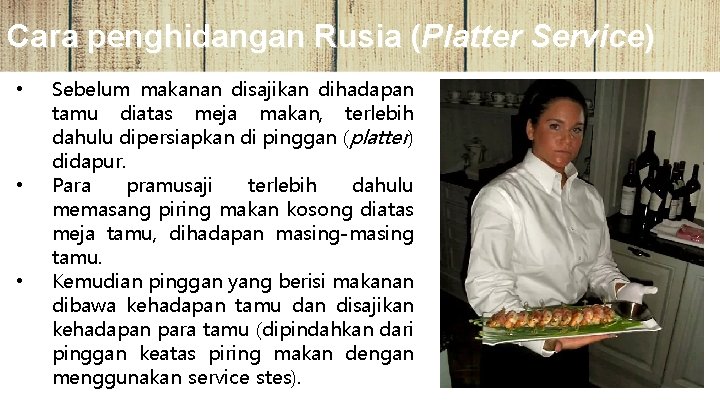 Cara penghidangan Rusia (Platter Service) • • • Sebelum makanan disajikan dihadapan tamu diatas