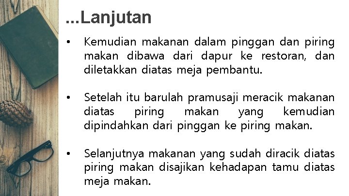 . . . Lanjutan • Kemudian makanan dalam pinggan dan piring makan dibawa dari