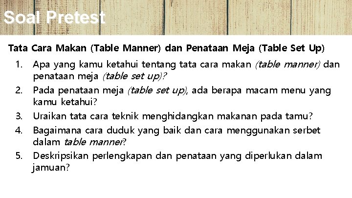 Soal Pretest Tata Cara Makan (Table Manner) dan Penataan Meja (Table Set Up) 1.