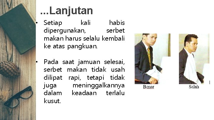 . . . Lanjutan • Setiap kali habis dipergunakan, serbet makan harus selalu kembali