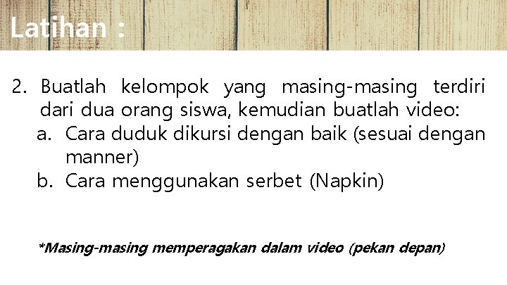 Latihan : 2. Buatlah kelompok yang masing-masing terdiri dari dua orang siswa, kemudian buatlah