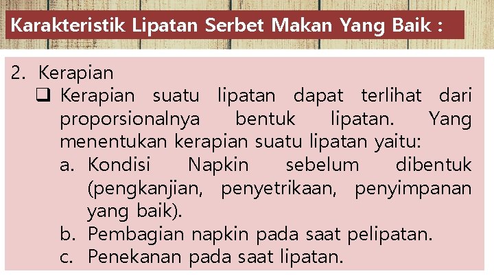 Karakteristik Lipatan Serbet Makan Yang Baik : 2. Kerapian q Kerapian suatu lipatan dapat