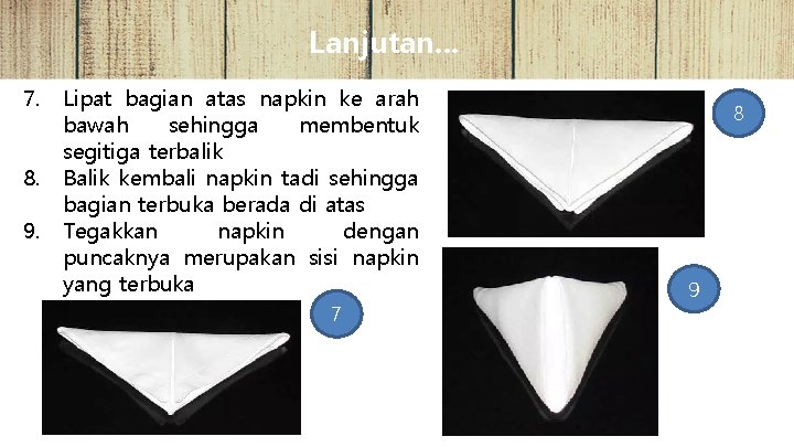 Lanjutan. . . 7. Lipat bagian atas napkin ke arah bawah sehingga membentuk segitiga