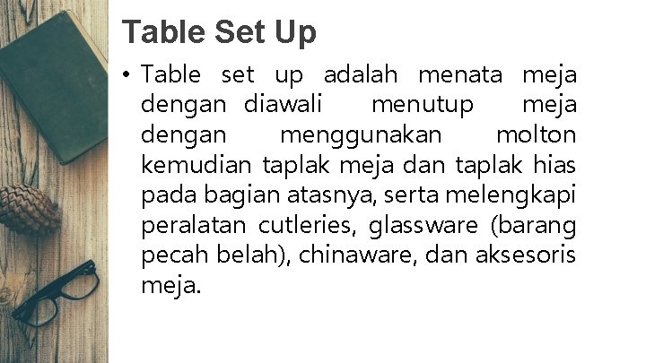 Table Set Up • Table set up adalah menata meja dengan diawali menutup meja