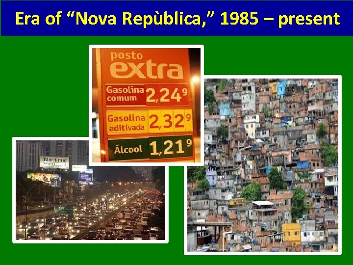 Era of “Nova Repùblica, ” 1985 – present 
