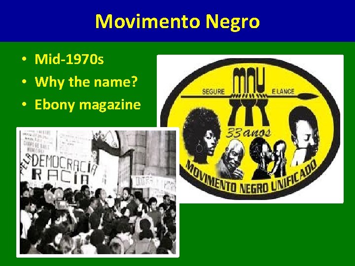 Movimento Negro • Mid-1970 s • Why the name? • Ebony magazine 