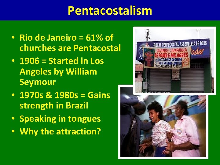 Pentacostalism • Rio de Janeiro = 61% of churches are Pentacostal • 1906 =