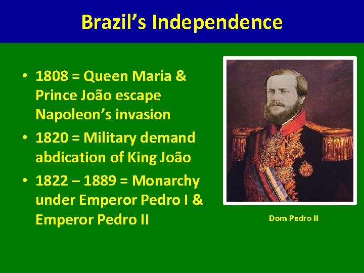 Brazil’s Independence • 1808 = Queen Maria & Prince João escape Napoleon’s invasion •
