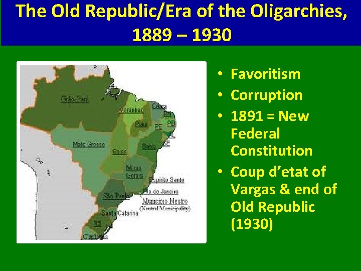 The Old Republic/Era of the Oligarchies, 1889 – 1930 • Favoritism • Corruption •