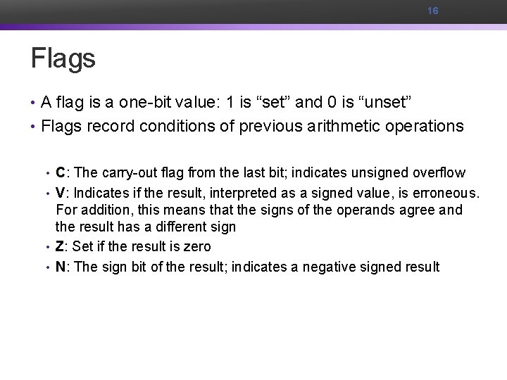 16 Flags • A flag is a one-bit value: 1 is “set” and 0