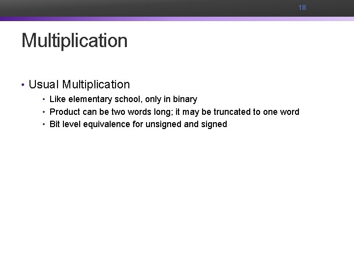 18 Multiplication • Usual Multiplication • Like elementary school, only in binary • Product