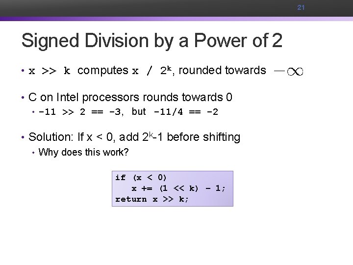 21 Signed Division by a Power of 2 • x >> k computes x