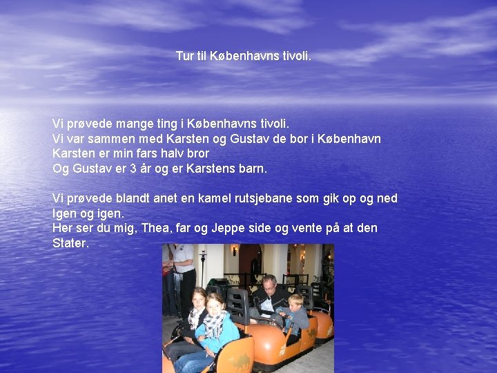 Tur til Københavns tivoli. Vi prøvede mange ting i Københavns tivoli. Vi var sammen