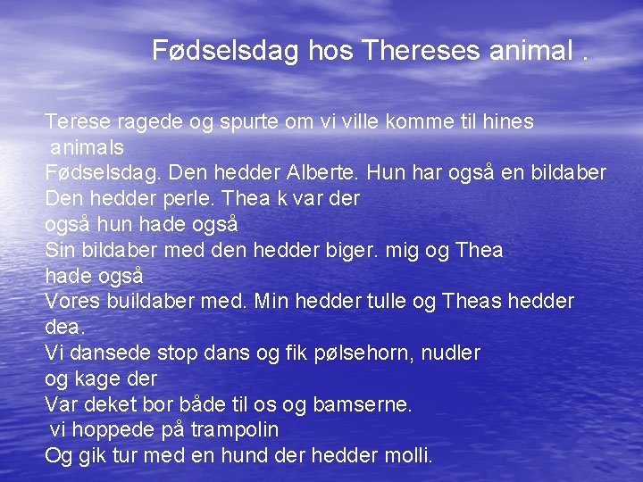 Fødselsdag hos Thereses animal. Terese ragede og spurte om vi ville komme til hines