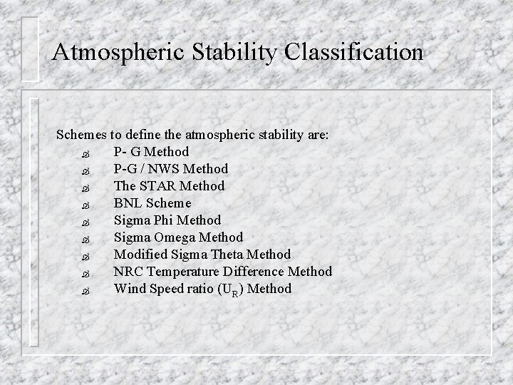 Atmospheric Stability Classification Schemes to define the atmospheric stability are: Ò P- G Method
