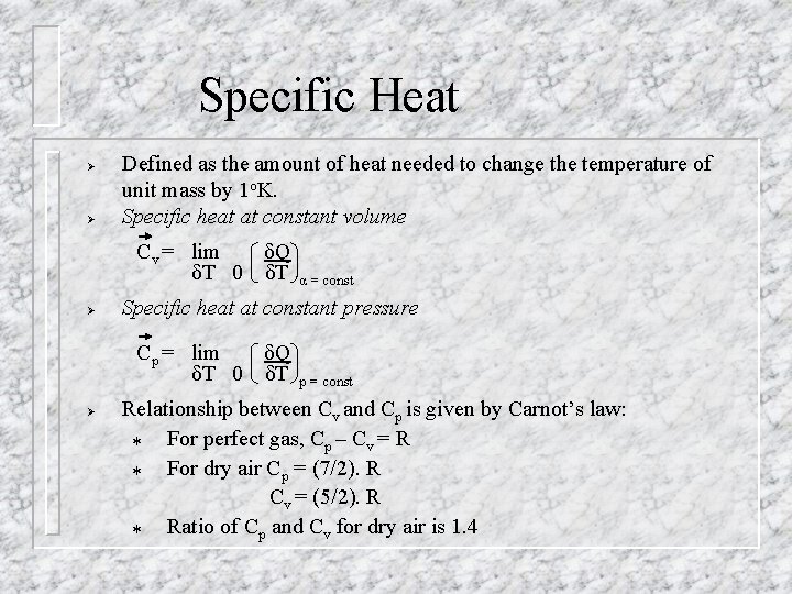Specific Heat Ø Ø Defined as the amount of heat needed to change the