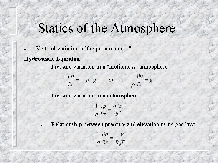 Statics of the Atmosphere Vertical variation of the parameters = ? Hydrostatic Equation: ³