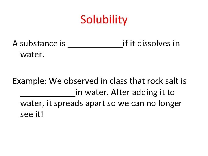 Solubility A substance is ______if it dissolves in water. Example: We observed in class