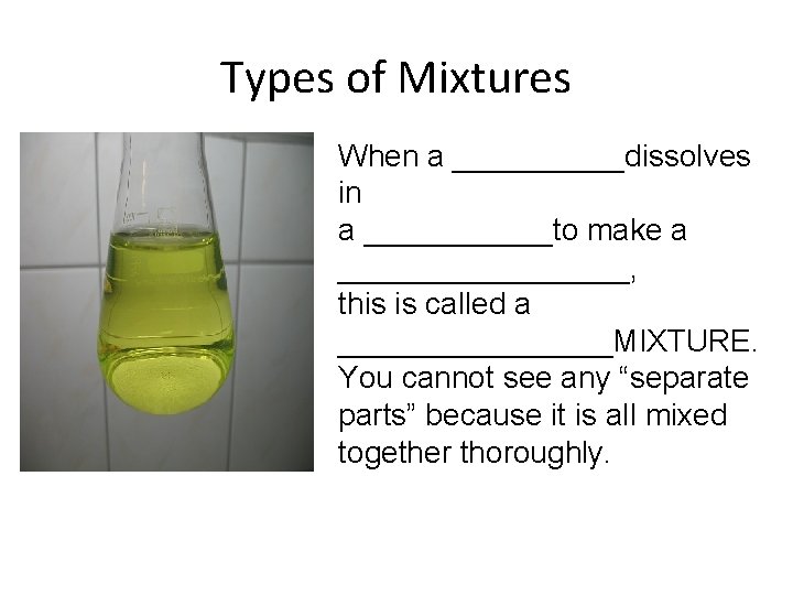 Types of Mixtures When a _____dissolves in a ______to make a _________, this is