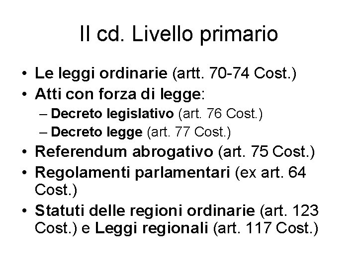 Il cd. Livello primario • Le leggi ordinarie (artt. 70 -74 Cost. ) •